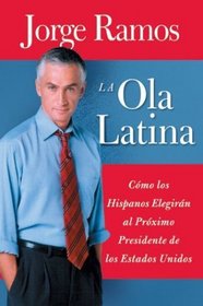 Ola Latina, La : Como los Hispanos Elegiran al Proximo Presidente de los Estados Unidos