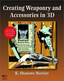 Creating Weaponry and Accessories in 3-D (Conquering 3D Graphics)