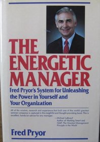 The Energetic Manager: Fred Pryor's System for Unleashing the Power in Yourself and Your Organization