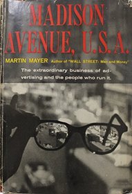 Madison Avenue, USA -The Inside Story of American Advertising