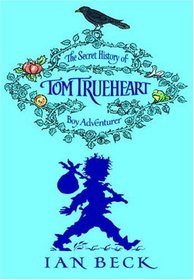 Tom Trueheart: The Secret History of Tom Trueheart - Boy Adventurer