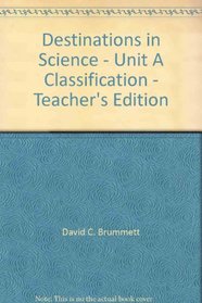 Destinations in Science - Unit A Classification - Teacher's Edition
