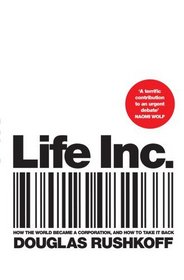 Life Inc: How the World Became a Corporation and How to Take It Back