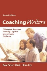 Coaching Writers : Editors and Reporters Working Together Across Media Platforms