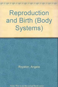 Body Systems: Reproduction and Birth (Body Systems)