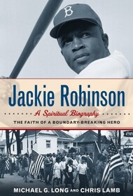 Jackie Robinson: A Spiritual Biography: The Faith of a Boundary-Breaking Hero