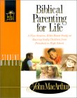 Biblical Parenting for Life: Student Manual a Nine Session, Bible-Based Study on Rearing Godly Children from Pre-School to Highschool (Macarthur, John, Bible for Life Series.)