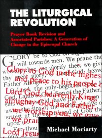 The Liturgical Revolution: Prayer Book Revision and Associated Parishes: A Generation of Change in Theepiscopal Church