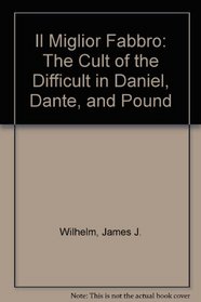 Il Miglior Fabbro: The Cult of the Difficult in Daniel, Dante, and Pound (Ezra Pound Scholarship)