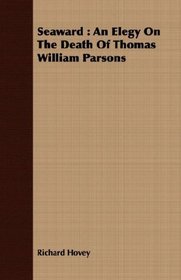 Seaward: An Elegy On The Death Of Thomas William Parsons