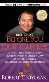 Rich Dad's Before You Quit Your Job: 10 Real-Life Lessons Every Entrepreneur Should Know About Building a Million-Dollar Business
