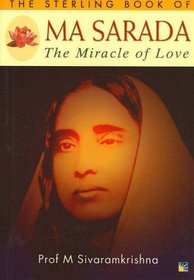 The Sterling Book of Ma Sarada: The Miracle of Love