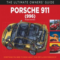 Porsche 911 (996) Carrera & Turbo: Everything You Need to Know About Your 1997 to 2005 Porsche 911 (The Ultimate Owner's Guide)