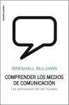 Comprender los medios de comunicacion/ Understanding Media: Las extensiones del ser humano/ The Extensions of Man (Spanish Edition)