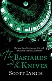 The Bastards and the Knives: The Mad Baron's Mechanical Attic and The Choir of Knives: An Omnibus