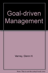 Goal-Driven Management: Getting Back to Basics