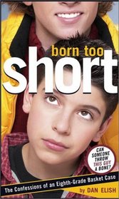 Born Too Short : The Confessions of an Eighth-Grade Basket Case