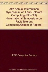 The Twenty-Ninth Annual International Symposium on Fault-Tolerant Computing: June 15-18, 1999 Madison, Wisconsin, USA : Digest of Papers (International ... Fault-Tolerant Computing//Digest of Papers)