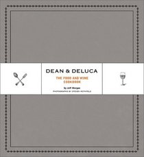 Dean  DeLuca: The Food and Wine Cookbook