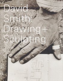 David Smith: Drawing + Sculpting