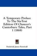 A Temporary Preface To The Six-Text Edition Of Chaucer's Canterbury Tales, Part 1 (1868)