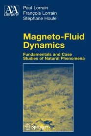 Magneto-Fluid Dynamics: Fundamentals and Case Studies of Natural Phenomena (Astronomy and Astrophysics Library)