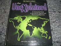 The Unexplained: An Illustrated Guide to the World's Natural and Paranormal Mysteries