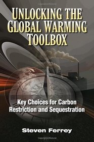 Unlocking the Global Warming Toolbox: Key Choices for Carbon Restriction and Sequestration