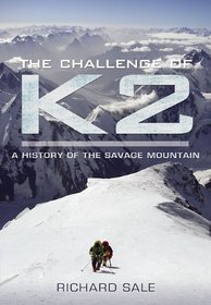 CHALLENGE OF K2, THE: A History of the Savage Mountain