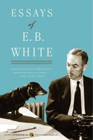 Essays of E. B. White (Perennial Classics)
