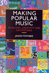 Making Popular Music: Musicians, Creativity and Institutions