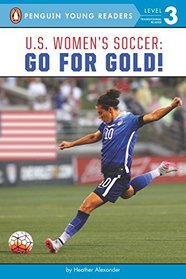 U.S. Women's Soccer: Go for Gold! (Penguin Young Readers, Level 3)