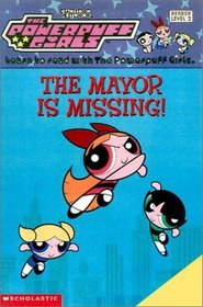 The Mayor is Missing (Powerpuff Girls, Bk 7)