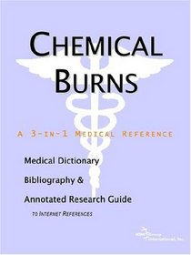 Chemical Burns - A Medical Dictionary, Bibliography, and Annotated Research Guide to Internet References