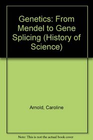 Genetics: From Mendel to Gene Splicing (History of Science)