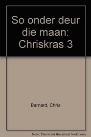 So onder deur die maan: Chriskras 3 (Afrikaans Edition)