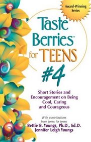 Taste Berries for Teens #4 : Short Stories and Encouragement on Being Cool, Caring and Courageous (Taste Berries Series)