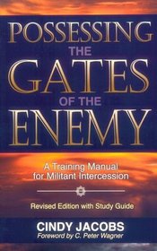 Possessing the Gates of the Enemy / With Study Guide: A Training Manual for Militant Intercession