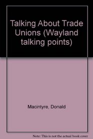 Talking About Trade Unions (Wayland talking points)
