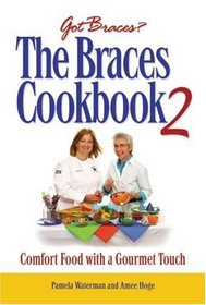 The Braces Cookbook 2: Comfort Food with a Gourmet Touch