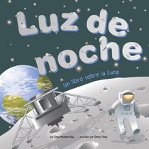 Luz De Noche/Night Light: Un Libro Sobre La Luna/ a Book About the Moon (Ciencia Asombrosa) (Spanish Edition)