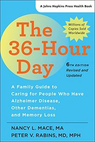 The 36-Hour Day: A Family Guide to Caring for People Who Have Alzheimer Disease, Other Dementias, and Memory Loss (6th Edition)