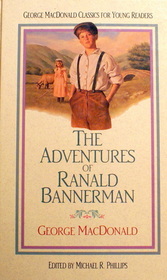 The Adventures of Ranald Bannerman (George MacDonald Classics for Young Readers, Book 4)