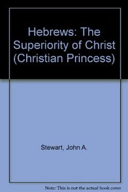 Hebrews: The Superiority of Christ (Christian Princess)