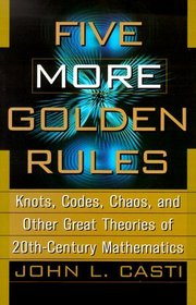 Five More Golden Rules: Knots, Codes, Chaos and Other Great Theories of 20th-Century Mathematics