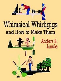 Whimsical Whirligigs (Woodworking Whirligigs)
