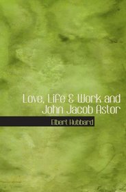 Love, Life & Work and John Jacob Astor