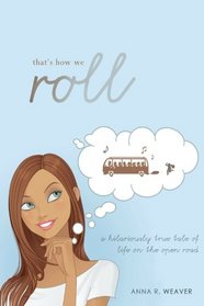 That's How We Roll: A Hilariously True Tale of Life on the Open Road