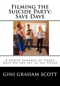 Filming the Suicide Party: Save Dave: A Journal and Photos from the First Days  of the Film Shoot
