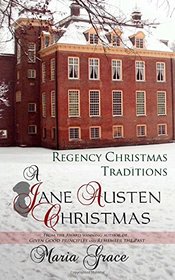 A Jane Austen Christmas: Regency Christmas Traditions (A Jane Austen Regency Life) (Volume 1)